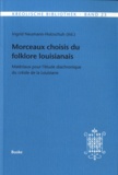 Ingrid Neumann-Holzschuh - Morceaux choisis du folklore louisianais - Matériaux pour l'étude diachronique du créole de la Louisiane.