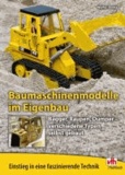Baumaschinenmodelle im Eigenbau - Bagger, Raupen, Dumper - verschiedene Typen selbst gebaut.