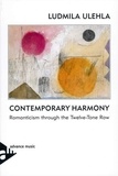 Ludmila Ulehla - Contemporary Harmony - Romanticism through the Twelve-Tone Row. Méthode..