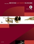 Brian Shaw - How to play...in a Big Band  : How to play Lead Trumpet in a Big Band - A Tune-Based Guide to Stylistic Playing in a Large Jazz Ensemble. Trumpet. Méthode..