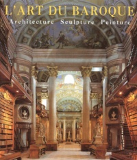 Rolf Toman - L'Art Du Baroque. Architecture, Sculpture, Peinture.