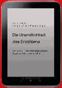 Die Unendlichkeit des Erzählens - Der Roman in der deutschsprachigen Gegenwartsliteratur seit 1989.