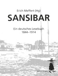 Erich Meffert - Sansibar - Ein deutsches Lesebuch 1844 - 1914.