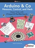 Robert Sontheimer - Arduino et Co : Measure, Control, and Hack - Clever Tricks with ATmega328 Pro Mini Boards.