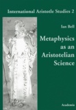 Ian Bell - Metaphysics as an Aristotelian Science.