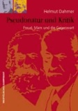 Pseudonatur und Kritik - Freud, Marx und die Gegenwart.