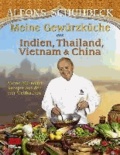 Meine Gewürzküche aus Indien, Thailand, Vietnam und China - Meine 200 neuen Rezepte aus den vier Weltküchen.