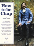 Gustav Temple - How to be Chap - The surprising sophisticated habits, drinks and clothes of the modern gentleman.