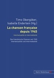 Timo Obergöker et Isabelle Enderlein - La chanson française depuis 1945. Intertextualité et intermédialité - Das französische Chanson seit 1945. Intertextualität und Intermedialität.