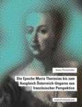 Stefan Pfurtscheller - Die Epoche Maria Theresias bis zum Ausgleich Österreich-Ungarns aus französischer Perspektive.