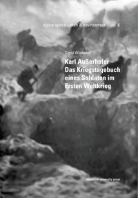 Sigrid Wisthaler et Hermann J. W. Kuprian - Karl Außerhofer – Das Kriegstagebuch eines Soldaten im Ersten Weltkrieg.