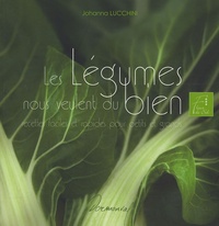 Johanna Lucchini - Les Légumes nous veulent du bien - Recettes faciles et rapides pour petits et grands.