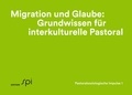 Eva Baumann-Neuhaus - Migration und Glaube: Grundwissen für interkulturelle Pastoral - Pastoralsoziologische Impulse 1.