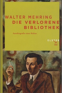 Walter Mehring - Die verlorene Bibliothek - Autobiographie einer Kultur.