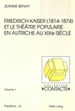 Jeanne Benay - Friedrich Kaiser (1814-1874) et le Théâtre populaire en Autriche au XIXè Siècle. - 2 Volumes.