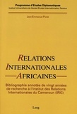 Jean-Emmanuel Pondi - Relations internationales africaines - Une bibliographie annotée de 20 années de recherche à l'Institut des Relations Internationales du Cameroun (IRIC).