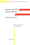 Jan Lucassen et Marcel Van der Linden - Racism and the Labour Market:- Historical Studies - In collaboration with Dik van Arkel, Els Deslé, Fred Goedbloed, Robert Kloosterman and Kenneth Lunn.