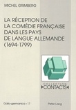 Michel Grimberg - La réception de la comédie française dans les pays de langue allemande (1694-1799) - Vue à travers les traductions et leurs préfaces.