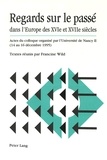Francine Wild - Regards Sur Lepasse Dans L'Europe Des Xvieme Et Xviieme Siecles.