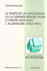 Claude Foucart - Le temps de la «gadouille» ou le dernier rendez-vous d'André Gide avec l'Allemagne (1933-1951).
