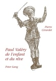 Pierre Girardet - Paul Valéry de l'enfant et du rêve.