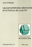 Jean Schillinger - Les Pamphletaires Allemands Et La France De Louis Xiv.