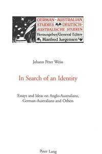 Peter Weiss - In Search of an Identity - Essays and Ideas on Anglo-Australians, German-Australians and Others.