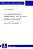 Ulrike Mayrhofer - Les rapprochements d'entreprises, une nouvelle logique stratégique ? Une analyse des entreprises françaises et allemandes.