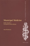 John Welshman - Municipal Medicine - Public Health in Twentieth-Century Britain.