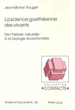 Jean-Michel Pouget - La science goethéenne des vivants : de l'histoire naturelle à la biologie évolutionniste : essai de lexicologie contrastive.