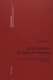 Patrick Dubois - Le Dictionnaire De Ferdinand Buisson. Aux Fondations De L'Ecole Republicaine (1878-1911).