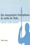 Kahiudi Claver Mabana - Des transpositions francophones du mythe de Chaka.