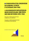 Michel Grunewald et Uwe Puschner - Le milieu intellectuel conservateur en Allemagne, sa presse et ses réseaux (1890-1960) : Das Konservative Intellektuellenmilieu in Deutschland, seine presse und seine netzwerke (1890-1960).