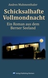 Andres Muhmenthaler - Schicksalhafte Vollmondnacht - Ein Roman aus dem Berner Seeland.