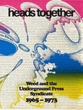 David jacob Kramer et Rembert Browne - Heads Together - Weed and the Underground Press Syndicate, 1965–73.