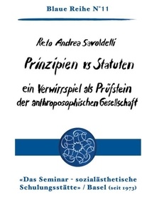 Reto Andrea Savoldelli - Prinzipien vs Statuten - ein Verwirrspiel als Prüfstein der anthroposophischen Gesellschaft.