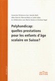Geneviève Petitpierre et Danièle Wolf - Polyhandicap : quelles prestations pour les enfants d'âge scolaire en Suisse ?.