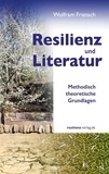 Wolfram Frietsch - Resilienz und Literatur - Methodisch-theoretische Grundlagen.
