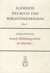Ladislaus Buzas - Deutsche Bibliotheksgeschichte des Mittelalters.