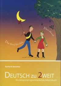 Gerhard Antretter - Deutsch zu zweit - Ein romantisch-grammatisches Arbeitsbuch für Deutsch als Fremdsprache.