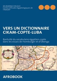 Mubabinge Bilolo - Vers un dictionnaire cikam-copte-luba - Bantuïté du vocabulaire égyptien-copte dans les essais de Homburger et d'Obenga.
