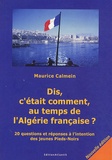 Maurice Calmein - Dis, c'était comment, au temps de l'Algérie française ? - 20 questions et réponses à l'intention des jeunes Pieds-Noirs.
