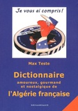 Max Teste - Dictionnaire amoureux, gourmand et nostalgique de l'Algérie française.