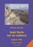 Charles Courtin et Wolf Albes - Sept Nuits sur un cadavre. Algérie 1930. Roman colonial.
