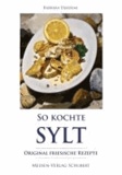 So kochte Sylt - Original friesische Rezepte.