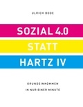 Ulrich Bode - Sozial 4.0 statt Hartz IV - Grundeinkommen in nur einer Minute.