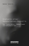 Günter Scholdt - Anatomie einer Denunzianten-Republik - Über Saubermänner, Säuberfrauen und Schmuddelkinder.