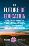 Ioannis Tzivanakis - The Future Of Education - Harnessing the Power of the 20 Most Essential and Timeless Life Skills For Maximized Life Mastery And Satisfaction.