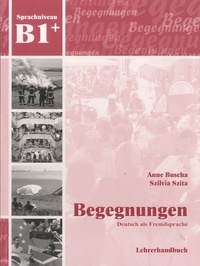 Anne Buscha et Szilvia Szita - Begegnungen - Deutsch als Fremdsprache - Lehrerhandbuch Sprachniveau B1+.