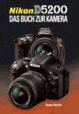 Nikon D5200 - Das Buch zur Kamera.